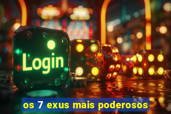 os 7 exus mais poderosos